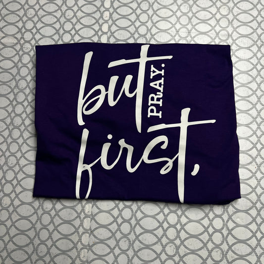 But first, pray t-shirt